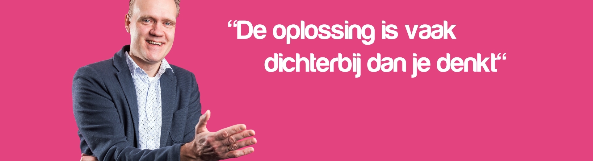 De oplossing is vaak dichterbij dan je denkt